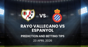 Predictions and betting tips for Rayo Vallecano vs Espanyol | 23 April 2026